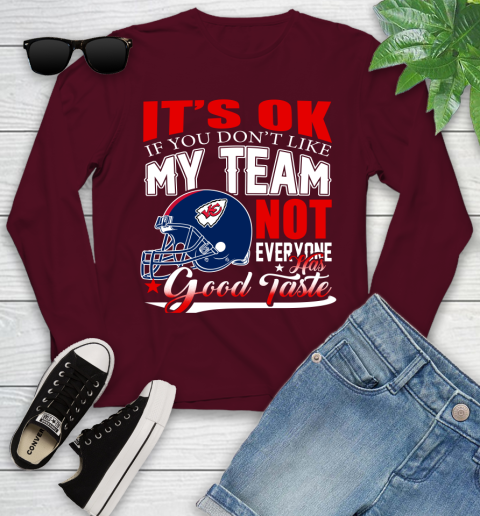 Kansas City Chiefs NFL Football You Don't Like My Team Not Everyone Has Good Taste Youth Long Sleeve 6