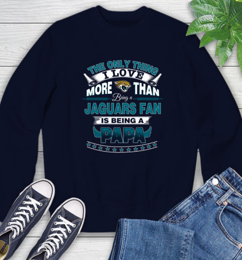 NFL The Only Thing I Love More Than Being A Jacksonville Jaguars Fan Is Being A Papa Football Sweatshirt 2