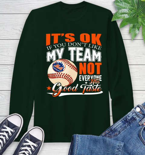 New York Mets MLB Baseball You Don't Like My Team Not Everyone Has Good Taste Long Sleeve T-Shirt 7