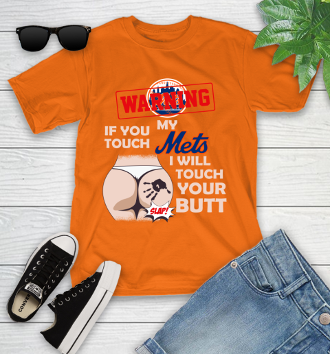 New York Mets MLB Baseball Warning If You Touch My Team I Will Touch My Butt Youth T-Shirt 9