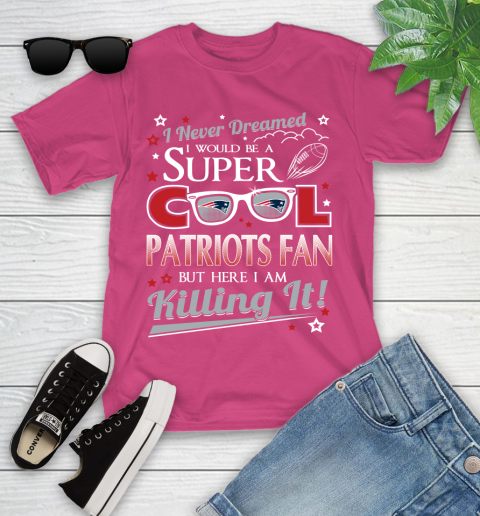 New England Patriots NFL Football I Never Dreamed I Would Be Super Cool Fan Youth T-Shirt 11