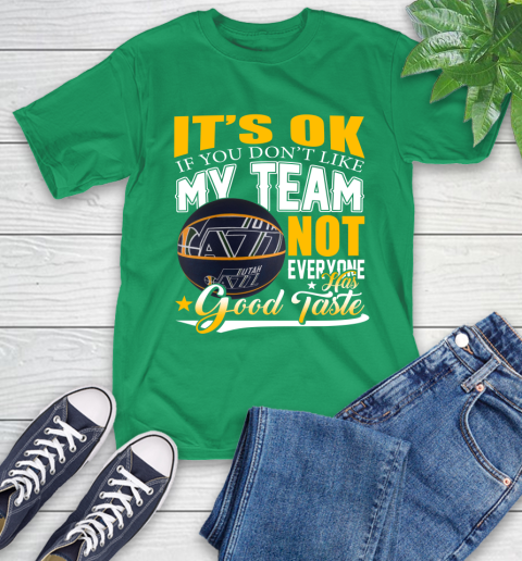 NBA It's Ok If You Don't Like My Team Utah Jazz Not Everyone Has Good Taste Basketball T-Shirt 7