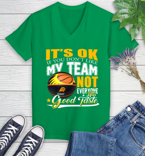 NBA It's Ok If You Don't Like My Team Phoenix Suns Not Everyone Has Good Taste Basketball Women's V-Neck T-Shirt 5