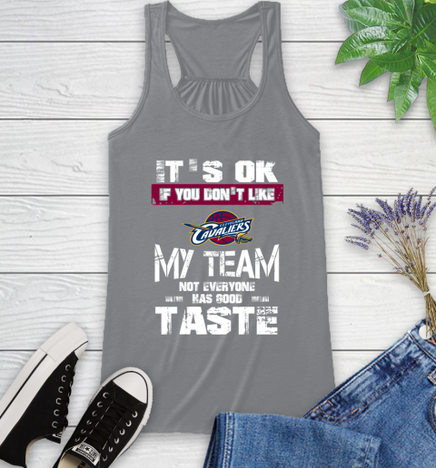 Cleveland Cavaliers NBA Basketball It's Ok If You Don't Like My Team Not Everyone Has Good Taste Racerback Tank 4