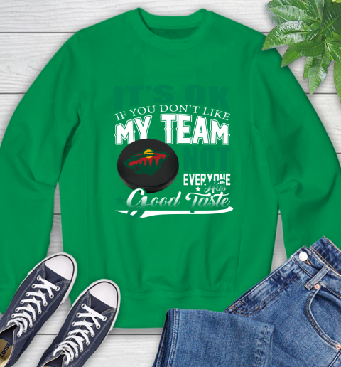Minnesota Wild NHL Hockey You Don't Like My Team Not Everyone Has Good Taste Sweatshirt 7