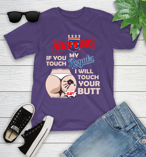 Kansas City Royals MLB Baseball Warning If You Touch My Team I Will Touch My Butt Youth T-Shirt 3