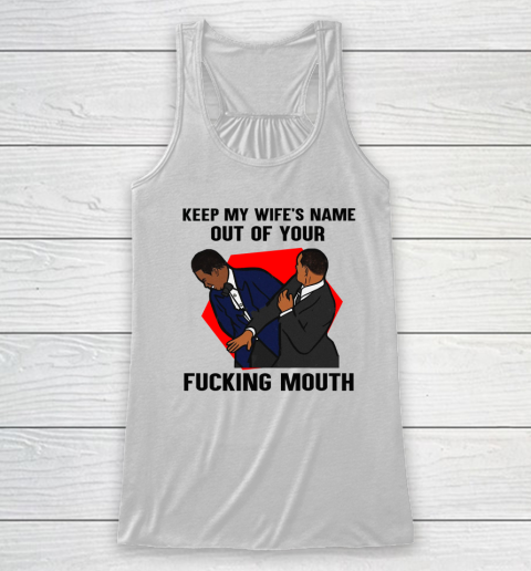 Keep My Wife's Name Out Your Fucking Mouth Will Smith Slaps Chris Rock On Oscars Meme Racerback Tank