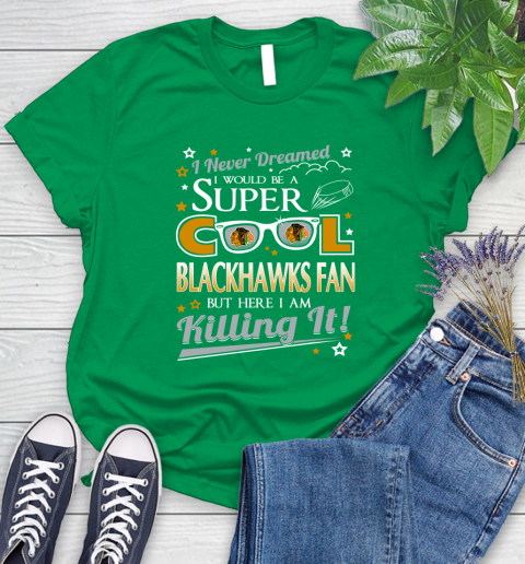 Chicago Blackhawks NHL Hockey I Never Dreamed I Would Be Super Cool Fan Women's T-Shirt 10 Chicago Blackhawks NHL Hockey I Never Dreamed I Would Be Super Cool Fan Women's T-Shirt - Image 10