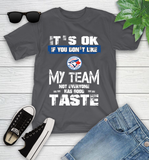 Toronto Blue Jays MLB Baseball It's Ok If You Don't Like My Team Not Everyone Has Good Taste Youth T-Shirt 6