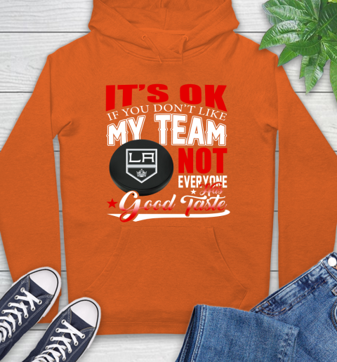 Los Angeles Kings NHL Hockey You Don't Like My Team Not Everyone Has Good Taste Hoodie 4