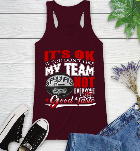 NBA It's Ok If You Don't Like My Team San Antonio Spurs Not Everyone Has Good Taste Basketball Racerback Tank 2
