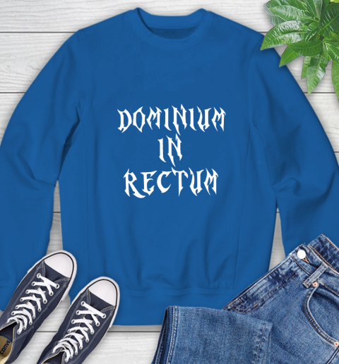 Dominium In Rectum Shirt Meaning Sweatshirt 9