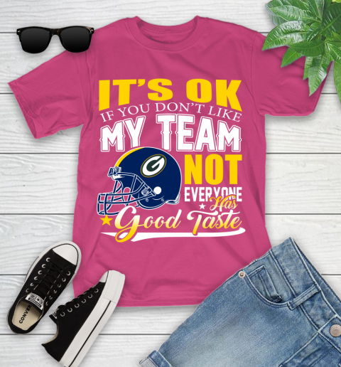 Green Bay Packers NFL Football You Don't Like My Team Not Everyone Has Good Taste Youth T-Shirt 11