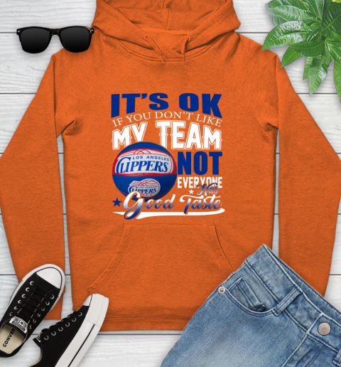 NBA It's Ok If You Don't Like My Team Los Angeles Clippers Not Everyone Has Good Taste Basketball Youth Hoodie 4