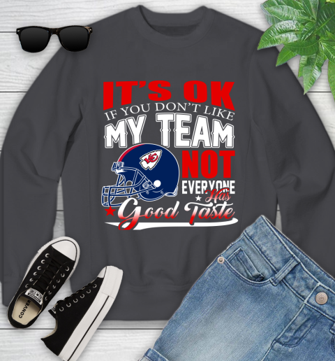 Kansas City Chiefs NFL Football You Don't Like My Team Not Everyone Has Good Taste Youth Sweatshirt 5