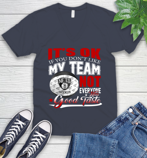 NBA It's Ok If You Don't Like My Team Brooklyn Nets Not Everyone Has Good Taste Basketball V-Neck T-Shirt 8