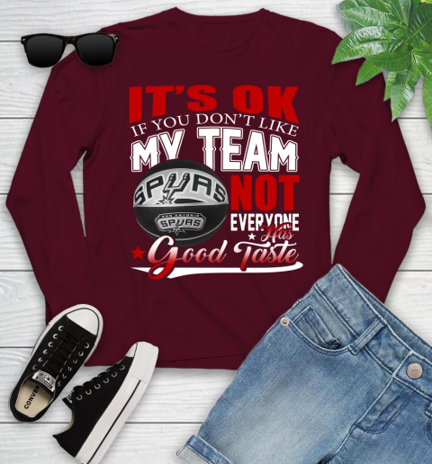 NBA It's Ok If You Don't Like My Team San Antonio Spurs Not Everyone Has Good Taste Basketball Youth Long Sleeve 6