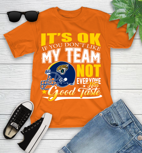 Jacksonville Jaguars NFL Football You Don't Like My Team Not Everyone Has Good Taste Youth T-Shirt 9