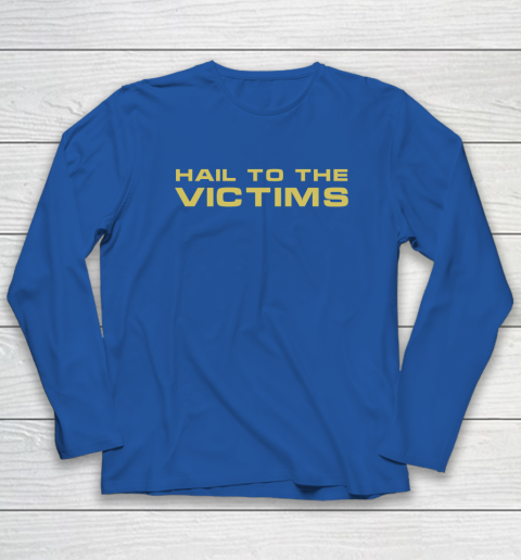 Hail To The Victims Shirt Long Sleeve T-Shirt 7 Hail To The Victims Shirt Long Sleeve T-Shirt - Image 7