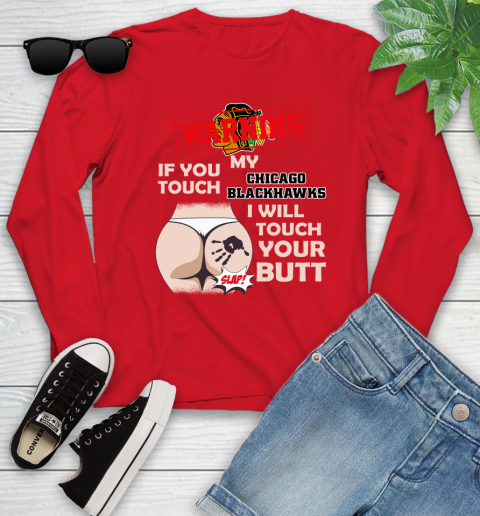Chicago Blackhawks NHL Hockey Warning If You Touch My Team I Will Touch My Butt Youth Long Sleeve 11
