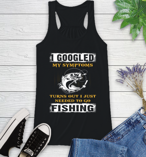I Googled My Symptoms Turns Out I Needed To Go Fishing Racerback Tank