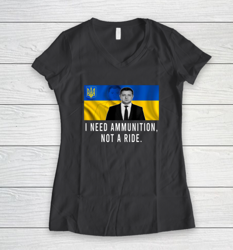 Volodymyr Zelensky I Need Ammunition Not A Ride Ukraine Women's V-Neck T-Shirt 4