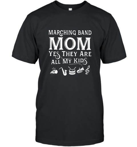 Marching band mom yes they are all my kid shirt T-Shirt