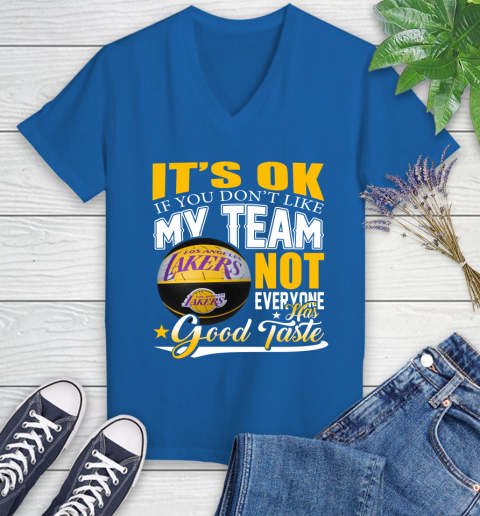 NBA It's Ok If You Don't Like My Team Los Angeles Lakers Not Everyone Has Good Taste Basketball Women's V-Neck T-Shirt 10