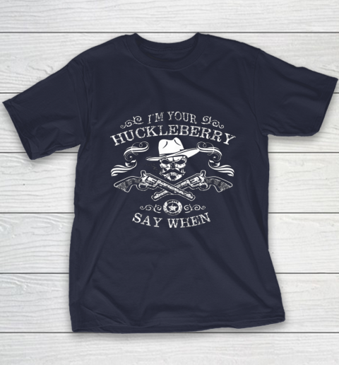 Say When Shirt I'm Your Huckleberry Say When Youth T-Shirt 2