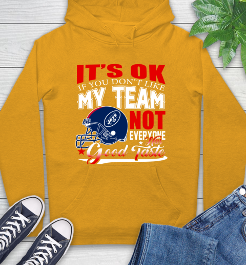 New York Jets NFL Football You Don't Like My Team Not Everyone Has Good Taste Hoodie 2