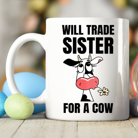 Funny Farmer Will Trade Sister For A Cow Lover Ceramic Mug 11oz 2