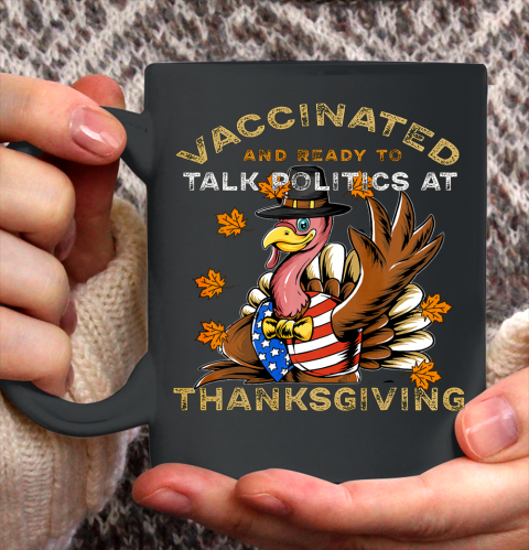 Vaccinated And Ready to Talk Politics at Thanksgiving Funny Ceramic Mug 11oz
