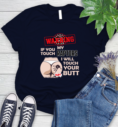 Toronto Raptors NBA Basketball Warning If You Touch My Team I Will Touch My Butt Women's T-Shirt 2