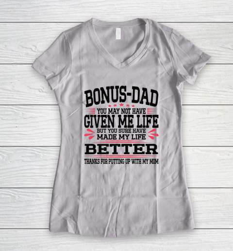 Bonus Dad May Not Have Given Me Life Made My Life Better Son Women's V-Neck T-Shirt 6