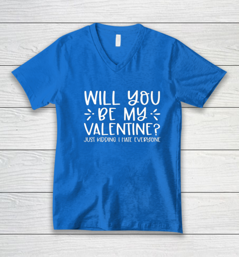 Funny Will You Be My Valentine Just Kidding I Hate Everyone V-Neck T-Shirt 10
