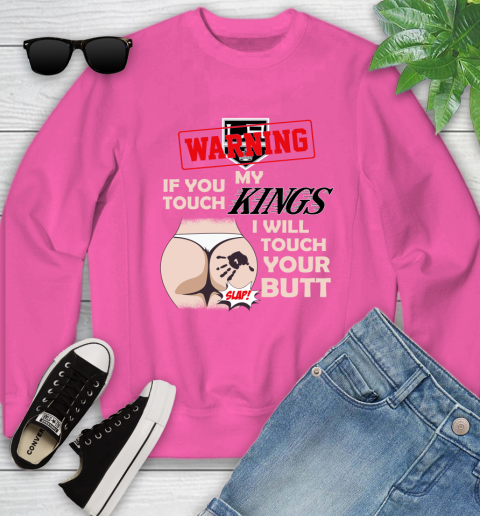 Los Angeles Kings NHL Hockey Warning If You Touch My Team I Will Touch My Butt Youth Sweatshirt 6