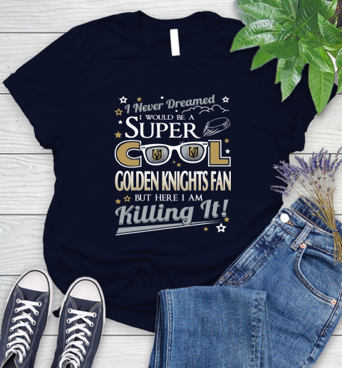 Vegas Golden Knights NHL Hockey I Never Dreamed I Would Be Super Cool Fan Women's T-Shirt 2