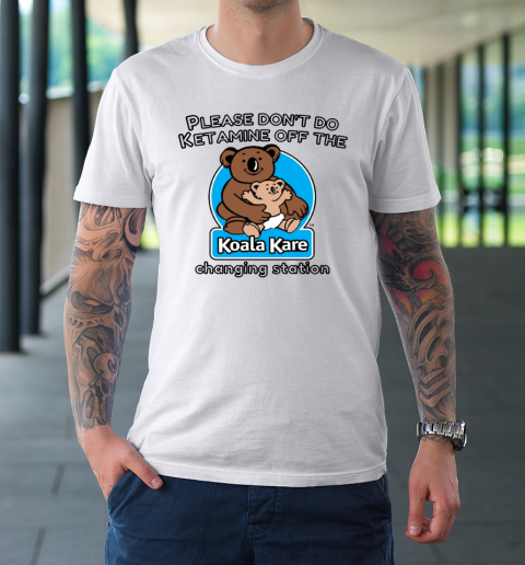 Please Don't Do Ketamine Off The Koala Kare Changing Station T-Shirt 8