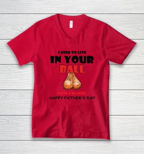 I Used To Live In Your Balls Funny Dad Father's Day V-Neck T-Shirt 3
