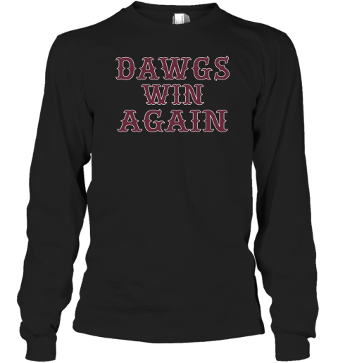 Dawgs Win Again Long Sleeve T-Shirt