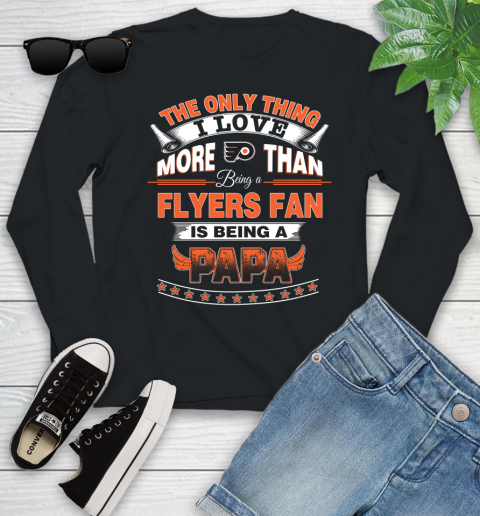 NHL The Only Thing I Love More Than Being A Philadelphia Flyers Fan Is Being A Papa Hockey Youth Long Sleeve