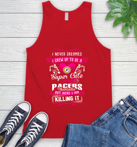 Indiana Pacers NBA Basketball I Never Dreamed I Grew Up To Be A Super Cute Cheerleader Tank Top 5