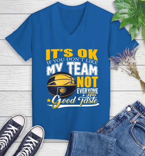 NBA It's Ok If You Don't Like My Team Indiana Pacers Not Everyone Has Good Taste Basketball Women's V-Neck T-Shirt 10