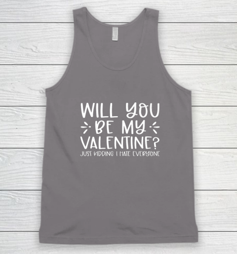 Funny Will You Be My Valentine Just Kidding I Hate Everyone Tank Top 5