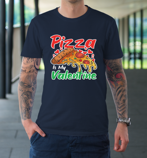 Funny Valentines Day Shirt Pizza Is My Valentine T-Shirt 2