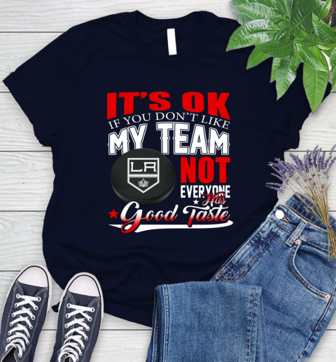 Los Angeles Kings NHL Hockey You Don't Like My Team Not Everyone Has Good Taste Women's T-Shirt 2