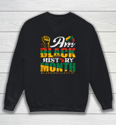 I Am Black History Month Proud African American Gift Sweatshirt