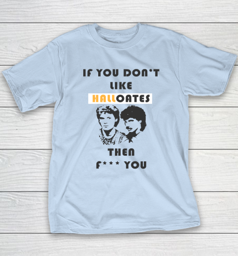 If You Don't Like Hall Oates Then Fuck You Youth T-Shirt 5