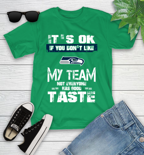 Seattle Seahawks NFL Football It's Ok If You Don't Like My Team Not Everyone Has Good Taste Youth T-Shirt 8