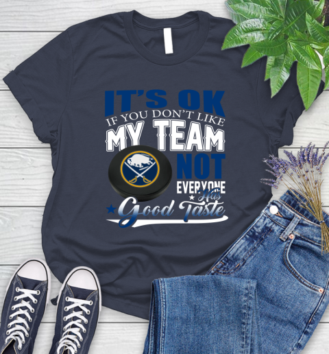 Buffalo Sabres NHL Hockey You Don't Like My Team Not Everyone Has Good Taste Women's T-Shirt 14